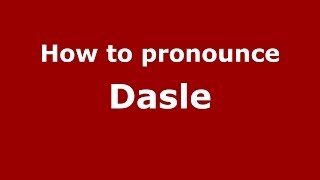 How to pronounce Dasle