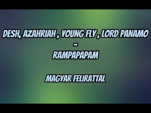 DESH, AZAHRIAH , YOUNG FLY , LORD PANAMO - RAMPAPAPAM / Magyar Felirattal