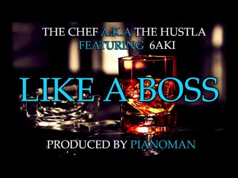The Chef a.k.a The Hustla - Like A Boss (Feat. 6aki)