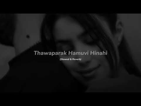 Thawaparak Hamuvi Hinahi (Slowed & Reverb) - Sudeera Dilshan