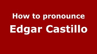 How to pronounce Edgar Castillo