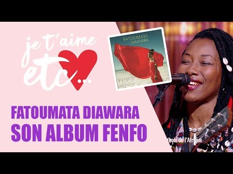 Fatoumata Diawara : portrait d’une artiste - Je t’aime etc