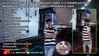 Download lagu DJ ALVIN KHO™ - SPESIAL REQUEST.HERIS O.CONNER.DATANG MEMBAWA HARAPAN LALU PERGI MEMBAWA LUKA mp3