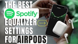 The Best Spotify Equalizer Settings for AirPods: A Sound Quality Boost