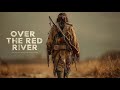 THE MOVIE EVERYONE IS TALKING ABOUT Over The Red River Full Western Movie In English