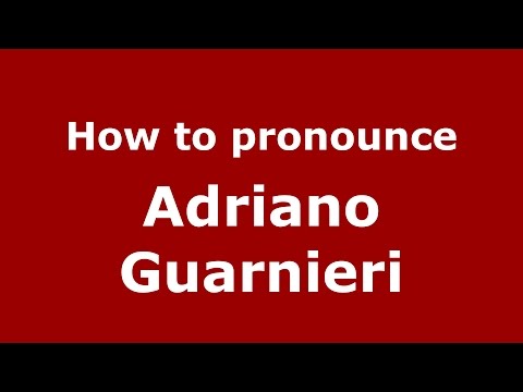 How to pronounce Adriano Guarnieri (Italian/Italy)  - PronounceNames.com