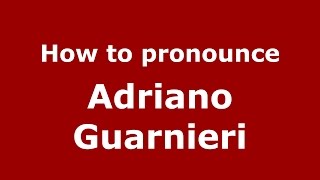 How to pronounce Adriano Guarnieri