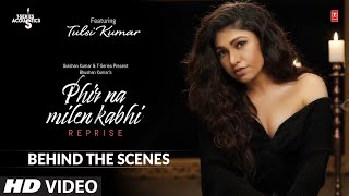 Behind the Scenes | Phir Na Milen Kabhi Reprise | Tulsi Kumar | T-Series Acoustics | Love Song 2020 - Download this Video in MP3, M4A, WEBM, MP4, 3GP