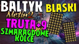 Miniaturka - Metin2 PL BAŁTYK #7 - TRUTA+9 XD / BLASKI / SZMARAGDOWE KOLCE / KOŁO LOSU