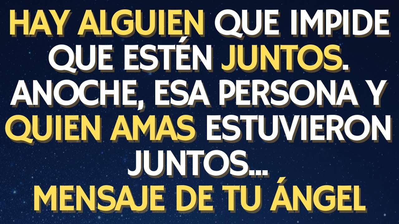 MENSAJE DE TU ÁNGEL: HAY ALGUIEN QUE IMPIDE QUE ESTÉN JUNTOS. ANOCHE, ESA PERSONA Y QUIEN AMAS ...