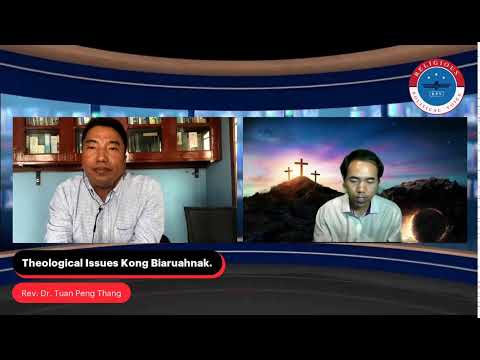 Rev. Dr. Tuan Peng Thang He Theological Issues Kong Biaruahnak