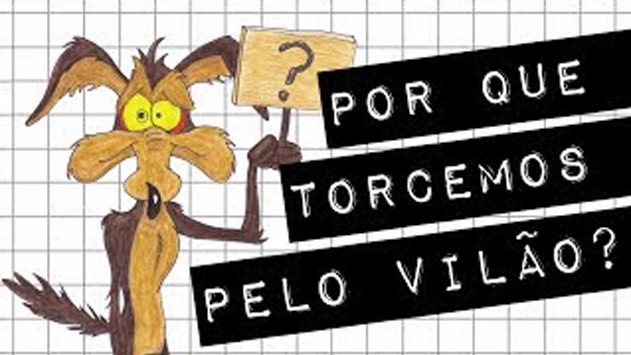 POR QUE TORCEMOS POR ESTE VILÃO?