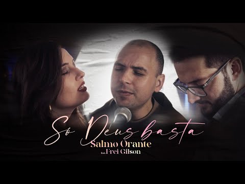Só Deus Basta (part. Frei Gilson) - Salmo Orante