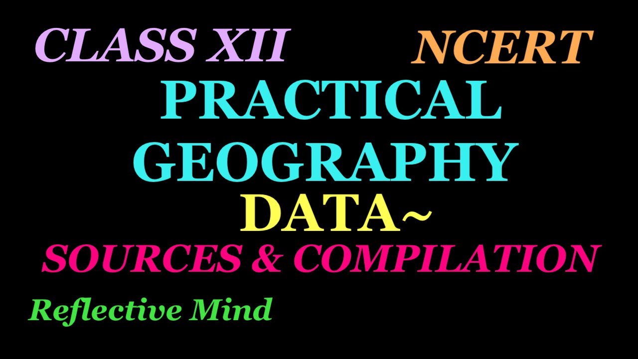 Data- Sources and Compilation Part - 2  Class XII  Chapter-1 Practical Work in Geography NCERT
