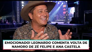 EMOCIONADO! LEONARDO comenta volta de namoro de Ze Felipe e Ana Castela