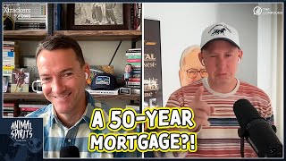 Is a 50-Year Mortgage a Good Idea? Animal Spirits 438