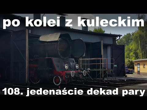 Po kolei z Kuleckim - Odcinek 108 - Jedenaście dekad pary (Wolsztyn)