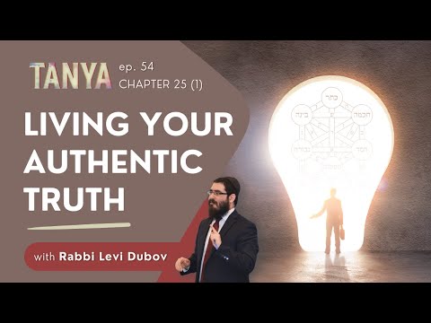 Tanya Ch. 25 (1): Living your Authentic Truth