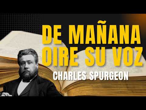 219.  De mañana oire su voz ( Charles Spurgeon)  Isaías 21: 11