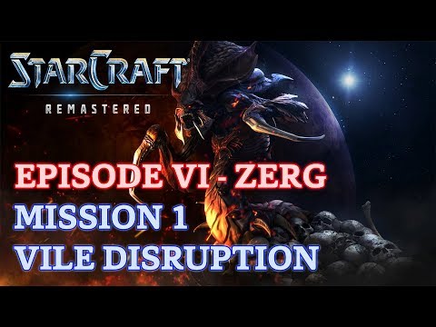 Starcraft: Remastered - Brood War - Episode VI - Zerg - Mission 1: Vile Disruption