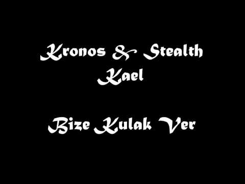 Kronos & Stealth & Kael - Bize Kulak Ver