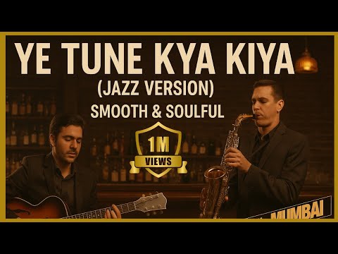 Ye Tune Kya Kiya | Jazz Soulful Acoustic