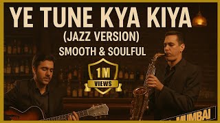 Download lagu Ye Tune Kya Kiya | Jazz Soulful Acoustic mp3 Download lagu Ye Tune Kya Kiya | Jazz Soulful Acoustic mp3