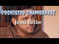Prohibido enamorarse Jessi Uribe LETRA
