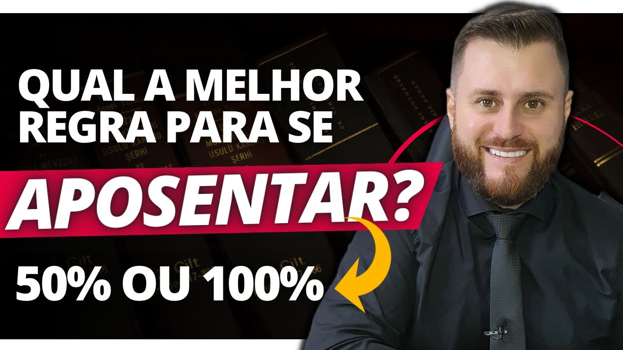 QUAL A MELHOR REGRA PARA APOSENTAR? 50% OU 100%