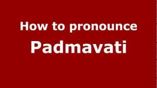 How to pronounce Padmavati