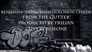 Benihana Kenobi & Dephchyld ft.Solomon Childs "From the Gutter" VIDEO (Prod Trilian cuts by Riseone)