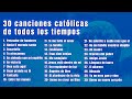 30 Canciones Católicas De Todos Los Tiempos Música Para Orar Y Reflexionar