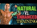 Natural vs Enhanced Training - What's the Difference in How We Should Train!!! PART 2