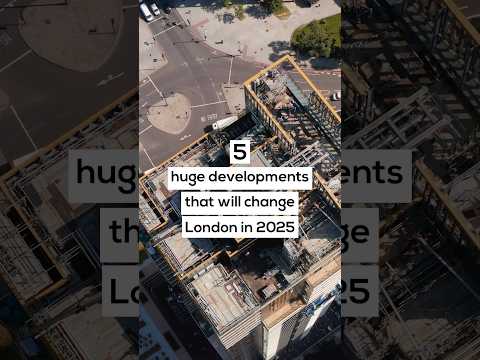 5 Huge Developments That Will Change London in 2025