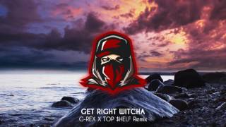 Migos - Get Right Witcha (G-REX X TOP $HELF Remix)