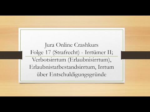 Jura Online Crashkurs Folge 17 - Irrtumslehre II; Verbotsirrtum, Erlaubnistatbestandsirrtum, uw