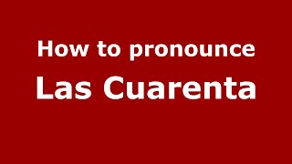 How to pronounce Las Cuarenta