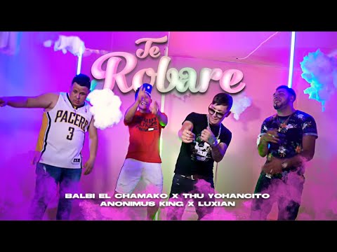 TE ROBARE - BALBI EL CHAMAKO X YOHANCITO X ANONIMUS KING X LUXIAN