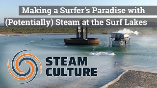 Making a Surfer's Paradise with (Potentially) Steam at the Surf Lakes