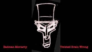 Badman Moriarty - twisted brain wrong.m4v