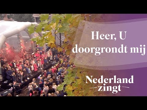 Heer, U doorgrondt mij - Nederland Zingt