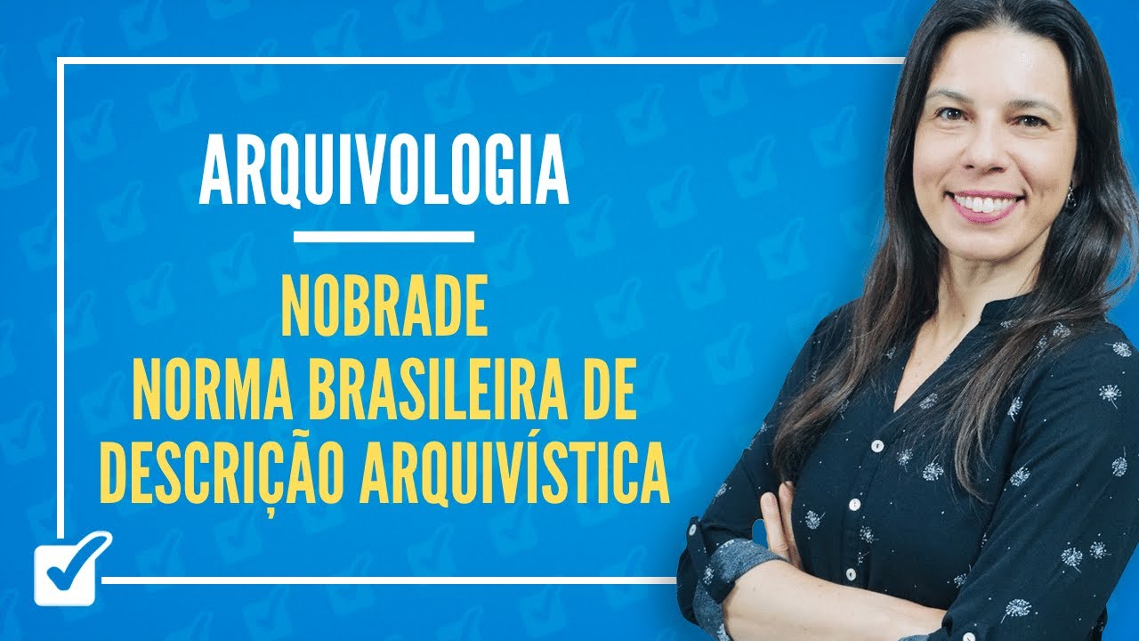 06.07. NOBRADE - Norma Brasileira de Descrição Arquivística (Arquivologia) Prof.ª Izabel Ataíde