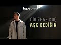 Oğuzhan Koç - Aşk Dediğin (Akustik) Oğuzhan Koç - Aşk Dediğin (Akustik)