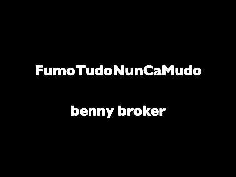 fumotudonuncamudo - benny broker