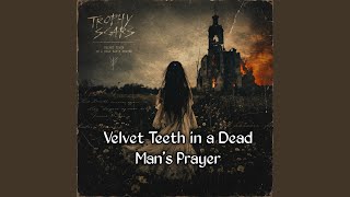 Velvet Teeth in a Dead Man’s Prayer