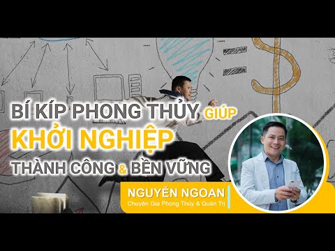 KHOÁ HỌC BÍ QUYẾT PHONG THUỶ GIÚP KHỞI NGHIỆP THÀNH CÔNG VÀ BỀN VỮNG BUỔI 1