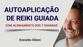AUTOAPLICAÇÃO DE REIKI GUIADO COM ALINHAMENTO DOS CHAKRAS | Everaldo Oldoni, terapeuta