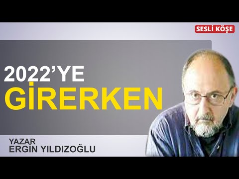 Ergin Yıldızoğlu: "2022’ye girerken"