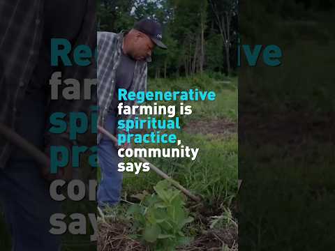 Regenerative farming is spiritual practice, community says