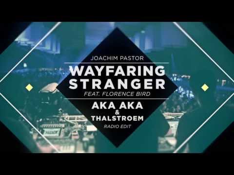 Joachim Pastor - Wayfaring Stranger feat. Florence Bird (AKA AKA & Thalstroem's Radio Edit)